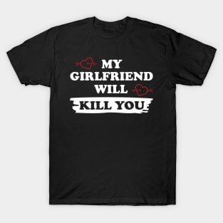 MY GIRLFRIEND WILL KILL YOU T-Shirt